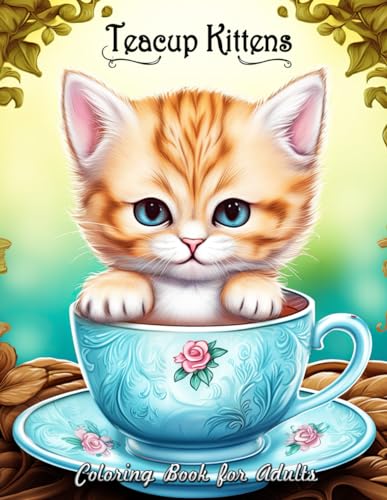 Teacup Kittens Coloring Book for Adults: Whimsical Escapes with Tiny Feline Charms von Independently published