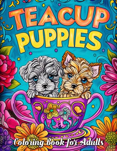 Teacup Puppies Coloring Book for Adults: Embark on a Coloring Adventure with Pocket-Sized Pups - Featuring Detailed Artwork of Teacup Breeds & Mindfulness Coloring Techniques