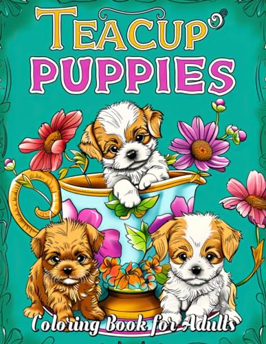 Teacup Puppies Coloring Book for Adults: Unleash Your Creativity with Delightful, Intricate Designs of the Tiniest and Most Adorable Canines