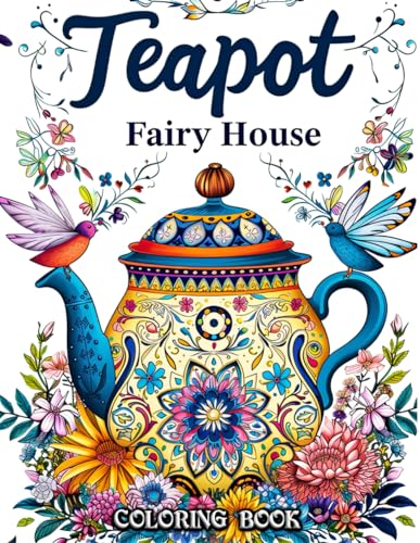 Teapot Fairy House Coloring Book: Dive into a World of Whimsy with Over 50 Pages of Magical Teapot Homes, Enchanting Fairies, and Blossoming Gardens - Perfect for Relaxation and Creativity von Independently published