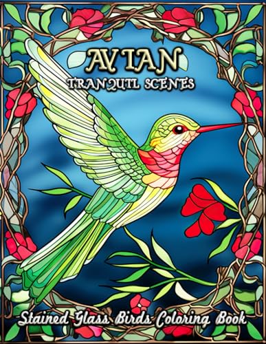 Tranquil Avian Scenes Stained Glass Birds Coloring Book: Escape into a World of Peaceful Bird Imagery - Embrace Relaxation and Artistic Fulfillment ... Glass Bird Designs for Adult Colorists