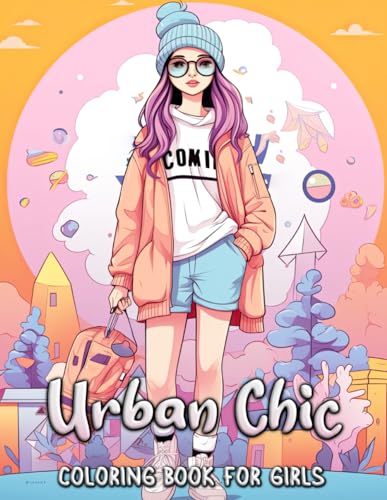 Urban Chic Coloring Book For Girls: Unleash Your Inner Fashionista with Trendsetting Outfits