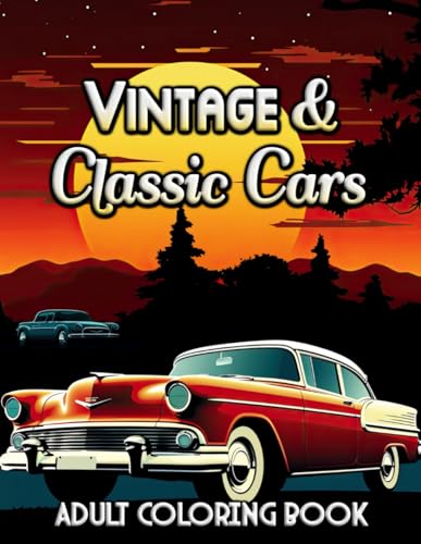 Vintage & Classic Cars Adult Coloring Book: Celebrate Automotive History with Intricate Designs – A Therapeutic Retreat into the World of Classic Elegance