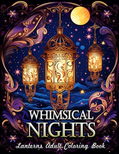 Whimsical Nights Lanterns Adult Coloring Book: Journey Through the Serene World of Shadowy Lanterns