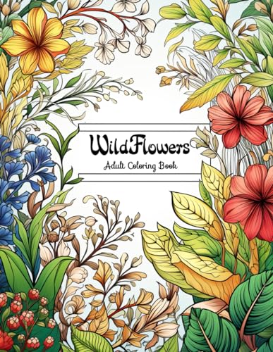 Wildflowers Adult Coloring Book: A Journey Through Blooms and Blossoms