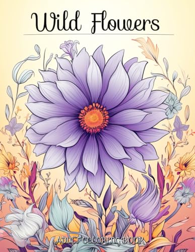 Wildflowers Adult Coloring Book: Artistic Discovery - The Floral Illustrator's Guide von Independently published