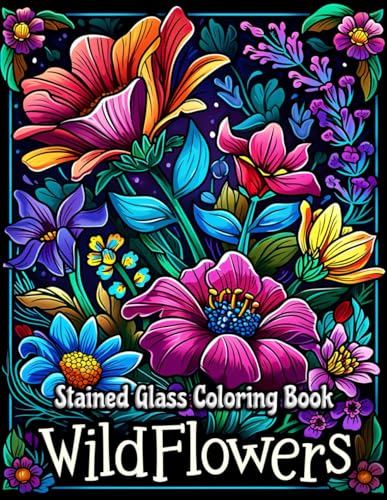 Wildflowers Stained Glass Coloring Book: Unveil the Radiance: A Journey Through Glass-Paneled Meadows - Embrace Serenity, Discover Nature's Artistry, and Ignite Your Creativity von Independently published