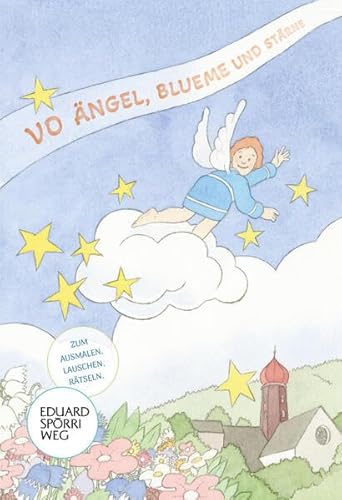 Vo Ängel, Blueme und Stärne: Begleitheft für den Eduard Spörri-Weg von Verlagshaus Seidel & Schütz