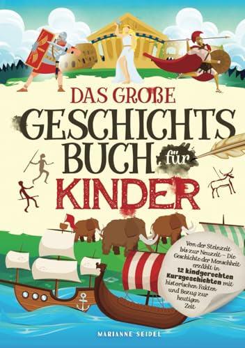 Das große Geschichtsbuch für Kinder: Von der Steinzeit bis zur Neuzeit – Die Geschichte der Menschheit erzählt in 12 kindgerechten Kurzgeschichten mit historischen Fakten und Bezug zur heutigen Zeit von Smart Verlag Deutschland
