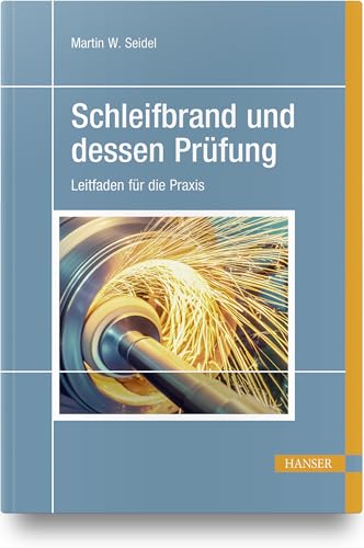 Schleifbrand und dessen Prüfung: Leitfaden für die Praxis Schleifbrand und dessen Prüfung: Leitfaden für die Praxis von Hanser Fachbuchverlag