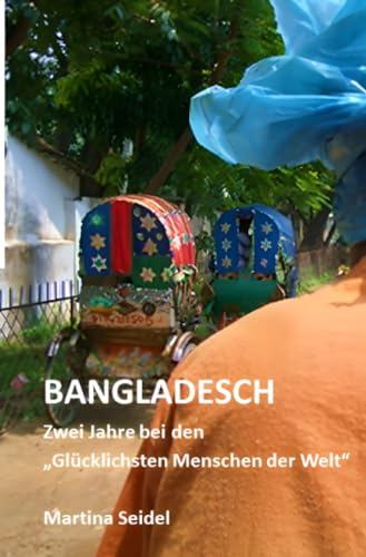 Bangladesch: Zwei Jahre bei den glücklichsten Menschen der Welt von epubli