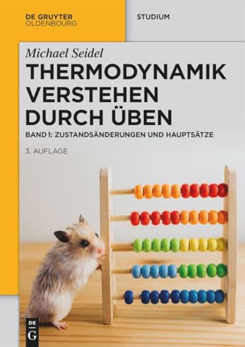 Thermodynamik – Verstehen durch Üben: Zustandsänderungen und Hauptsätze (De Gruyter Studium)