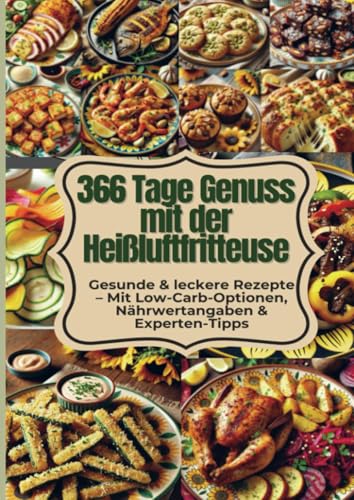 366 Tage Genuss mit der Heißluftfritteuse: Gesunde & leckere Rezepte: Mit Low-Carb-Optionen, Nährwertangaben & Experten-Tipps 366 Tage Genuss mit der Heißluftfritteuse: Gesunde & leckere Rezepte: Mit Low-Carb-Optionen, Nährwertangaben & Experten-Tipps von Bookmundo
