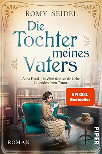 Die Tochter meines Vaters (Bedeutende Frauen, die die Welt verändern 2): Anna Freud – In Wien fand sie die Liebe, in London ihren Traum | Packende Romanbiografie