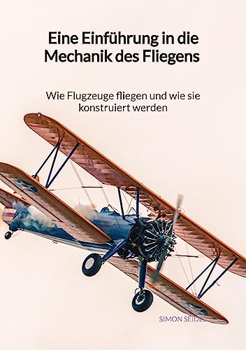 Eine Einführung in die Mechanik des Fliegens - Wie Flugzeuge fliegen und wie sie konstruiert werden von Jaltas Books