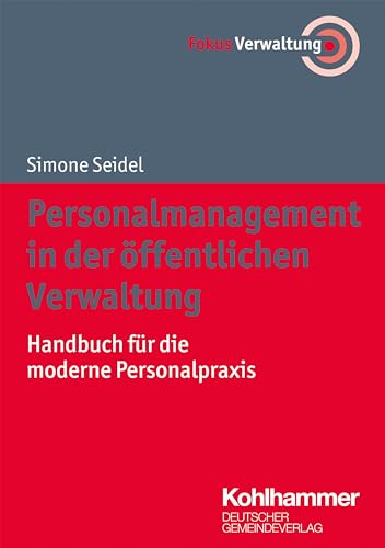 Personalmanagement in der öffentlichen Verwaltung: Handbuch für die moderne Personalpraxis (Fokus Verwaltung) von Deutscher Gemeindeverlag