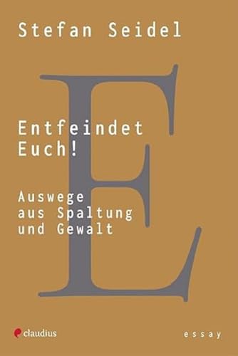 Entfeindet Euch!: Auswege aus Spaltung und Gewalt