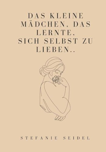 Das kleine Mädchen, das lernte, sich zu lieben... von Reichenbacher Publishing GmbH