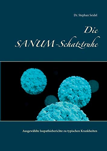 Die SANUM-Schatztruhe: Ausgewählte Isopathieberichte zu typischen Krankheiten