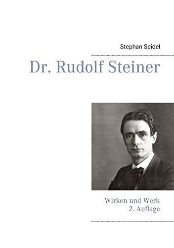 Dr. Rudolf Steiner: Wirken und Werk