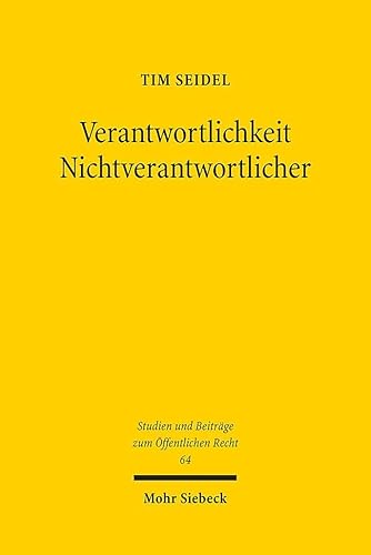 Verantwortlichkeit Nichtverantwortlicher: Terminologie, Systematik und Legitimation des gefahrenabwehrrechtlichen Notstandsinstituts (Studien und Beiträge zum Öffentlichen Recht, Band 64) von Mohr Siebeck