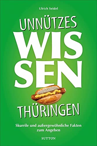 Geschenkbuch: Unnützes Wissen Thüringen: Skurrile und außergewöhnliche Fakten zum Angeben Geschenkbuch: Unnützes Wissen Thüringen: Skurrile und außergewöhnliche Fakten zum Angeben