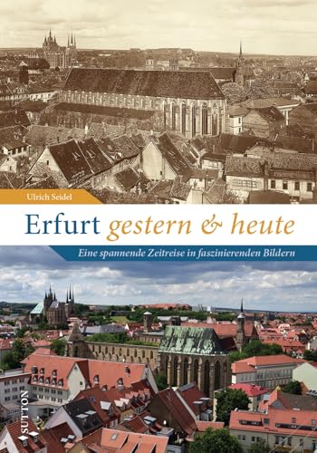 Regionalgeschichte – Erfurt gestern und heute: Eine spannende Zeitreise in faszinierenden Bildern (Sutton Zeitsprünge) von Sutton Verlag GmbH