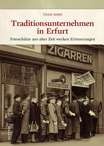 Regionalgeschichte – Erfurter Traditionsunternehmen: Fotoschätze aus alter Zeit wecken Erinnerungen. Historische Bildschätze laden zu einer nostalgischen Zeitreise ein (Sutton Archivbilder) von Sutton