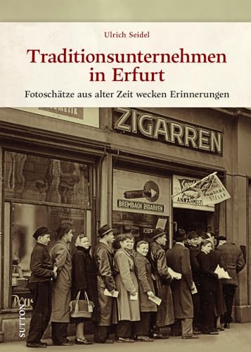 Regionalgeschichte – Erfurter Traditionsunternehmen: Fotoschätze aus alter Zeit wecken Erinnerungen. Historische Bildschätze laden zu einer nostalgischen Zeitreise ein (Sutton Archivbilder)