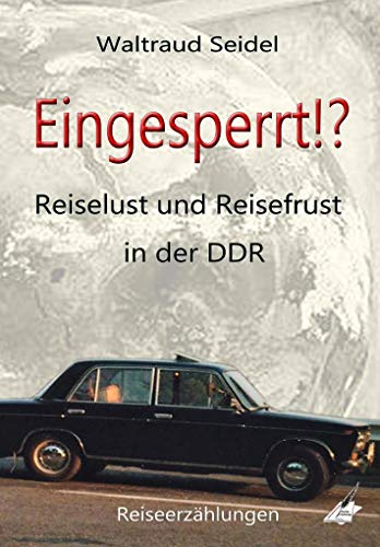 Eingesperrt!?: Reiselust und Reisefrust in der DDR, Reiseerzählungen