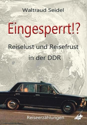 Eingesperrt!?: Reiselust und Reisefrust in der DDR, Reiseerzählungen