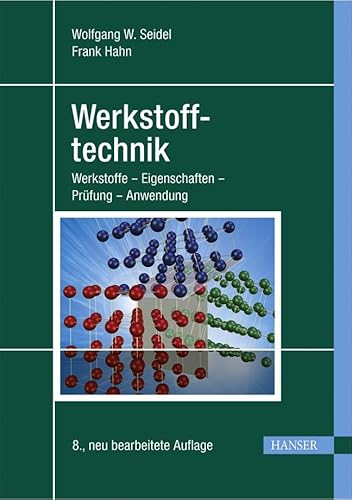 Werkstofftechnik: Werkstoffe - Eigenschaften - Prüfung - Anwendung