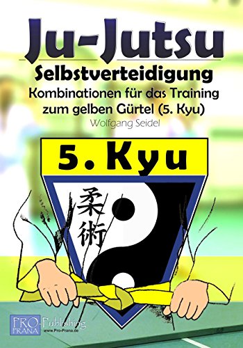Ju-Jutsu - Kombinationen für das Training: Gelbgurt (5. Kyu) (Ju-Jutsu Trainingsprogramme)