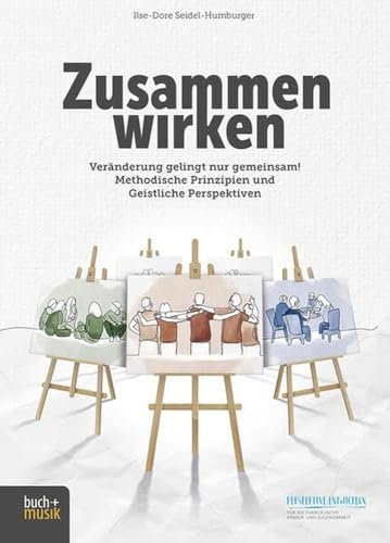 Zusammen wirken: Veränderung gelingt nur gemeinsam! Methodische Prinzipien und Geistliche Perspektiven