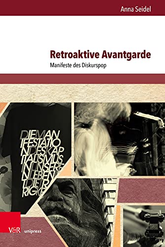 Retroaktive Avantgarde: Manifeste des Diskurspop (Westwärts: Studien zur Popkultur und ihrer Geschichte)