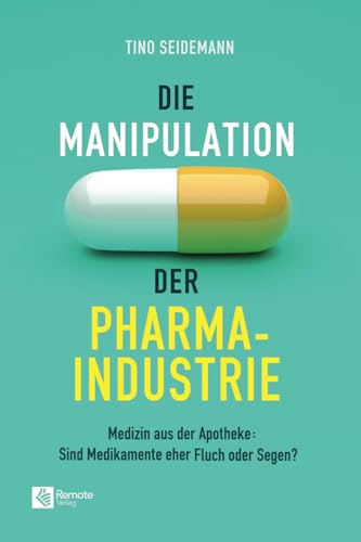 Die Manipulation der Pharmaindustrie: Medizin aus der Apotheke: Sind Medikamente eher Fluch oder Segen? Die Manipulation der Pharmaindustrie: Medizin aus der Apotheke: Sind Medikamente eher Fluch oder Segen?