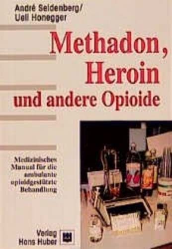 Methadon, Heroin und andere Opioide: Medizinisches Manual für die ambulante opioidgestützte Behandlung