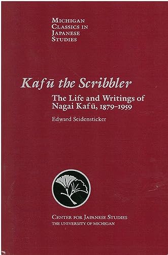 Kafu the Scribbler: The Life and Writings of Nagai Kafu, 1897-1959: The Life and Writings of Nagai Kafu, 1897-1959 Volume 3 (Michigan Classics in Japanese Studies)