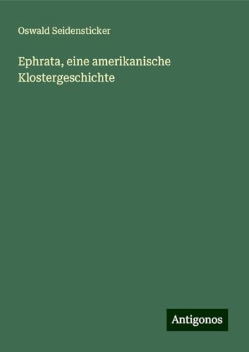 Ephrata, eine amerikanische Klostergeschichte von Antigonos Verlag