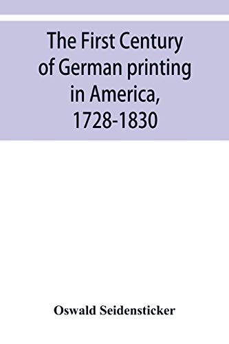 The first century of German printing in America, 1728-1830; preceded by a notice of the literary work of F. D. Pastorius von Alpha Edition