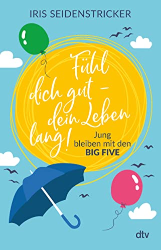 Fühl dich gut - dein Leben lang!: Jung bleiben mit den Big Five von dtv Verlagsgesellschaft