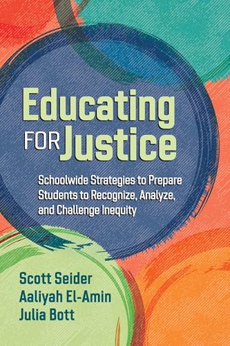 Educating for Justice: Schoolwide Strategies to Prepare Students to Recognize, Analyze, and Challenge Inequity Educating for Justice: Schoolwide Strategies to Prepare Students to Recognize, Analyze, and Challenge Inequity von ASCD