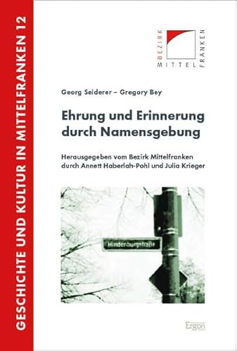 Ehrung und Erinnerung durch Namensgebung: Eine Herausforderung der Erinnerungskultur. Das Beispiel Wilhelm Burkhardt in Allersberg (Geschichte und Kultur in Mittelfranken) von Ergon