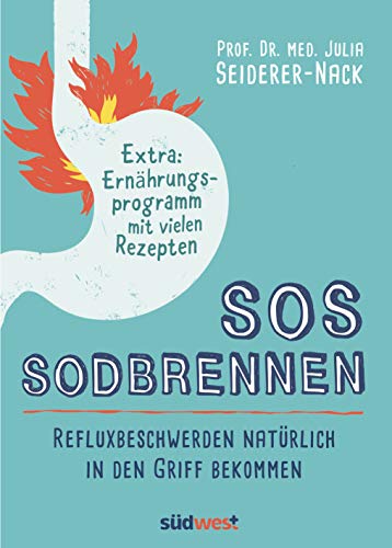 SOS Sodbrennen: Refluxbeschwerden natürlich in den Griff bekommen - Extra:Ernährungsprogramm mit vielen Rezepten von Suedwest Verlag