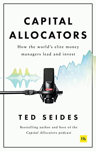 Capital Allocators: How the World's Elite Money Managers Lead and Invest von Harriman House