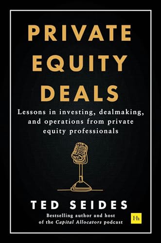 Private Equity Deals: Lessons in Investing, Dealmaking, and Operations from Private Equity Professionals Private Equity Deals: Lessons in Investing, Dealmaking, and Operations from Private Equity Professionals von Harriman House