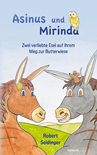 Asinus und Mirinda: Zwei verliebte Esel auf ihrem Weg zur Butterwiese von Novum Pro