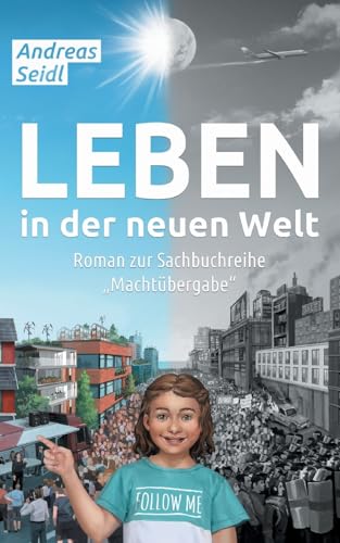 Leben in der neuen Welt: Roman zur Sachbuchreihe "Machtübergabe - Deutsche Version" von Books on Demand