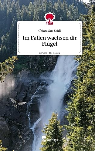 Im Fallen wachsen dir Flügel. Life is a Story - story.one