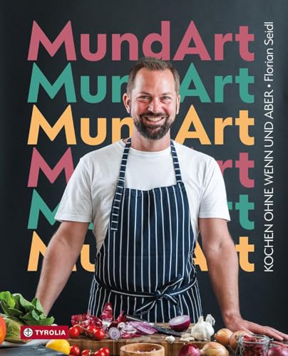 MundArt: Kochen ohne Wenn und Aber. 80 geniale und originelle Rezepte mit Schritt-für-Schritt-Fotos von TYROLIA Gesellschaft m. b. H.